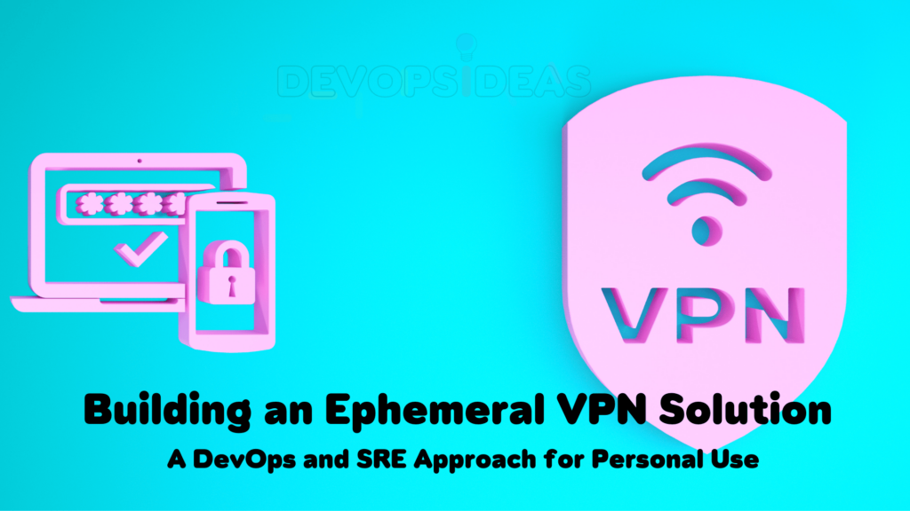 Building-an-Ephemeral-VPN-Solution