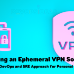 Building-an-Ephemeral-VPN-Solution